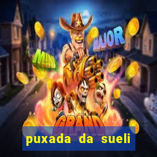 puxada da sueli jogo do bicho